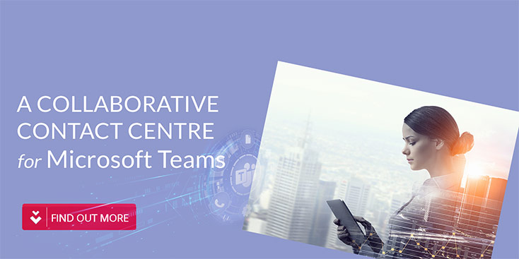 A Collaborative Contact Centre for Microsoft Teams